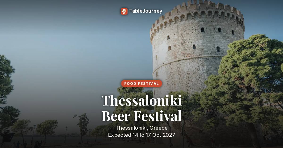 Thessaloniki Beer Festival 2027: Oct 14-17 (expected)